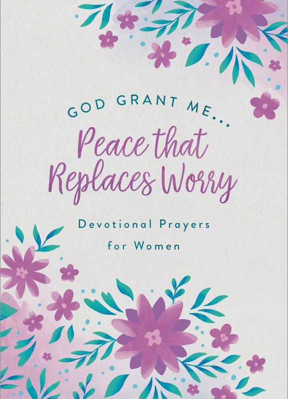 God Grant Me…Peace That Replaces Worry